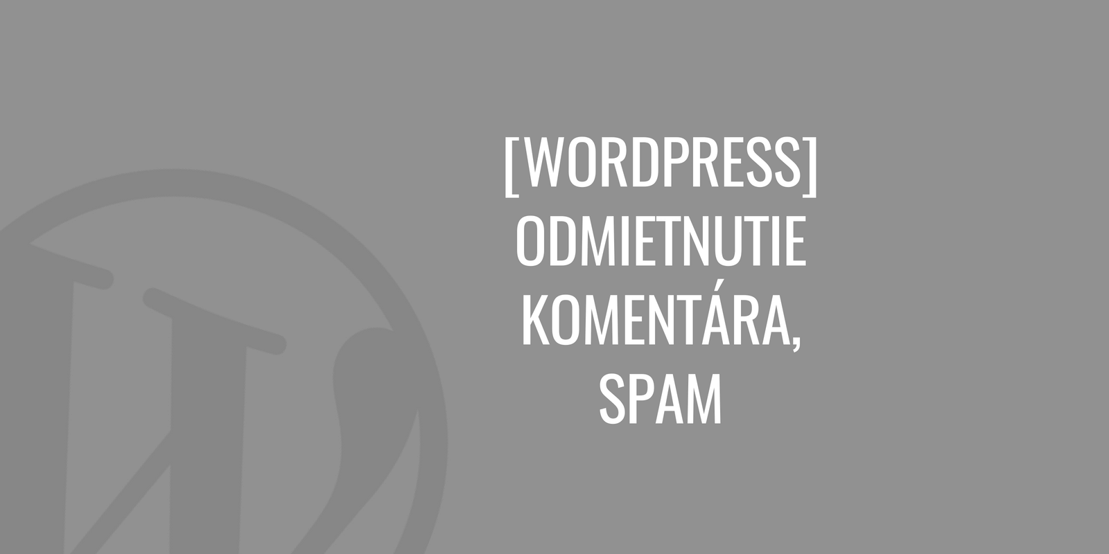 WordPress: Megjegyzések elutasítása és spam