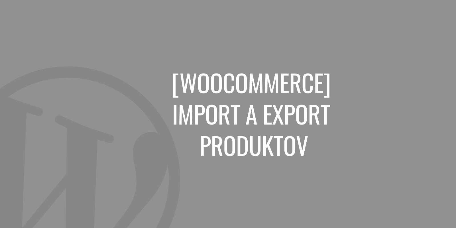 WooCommerce import és export termékek