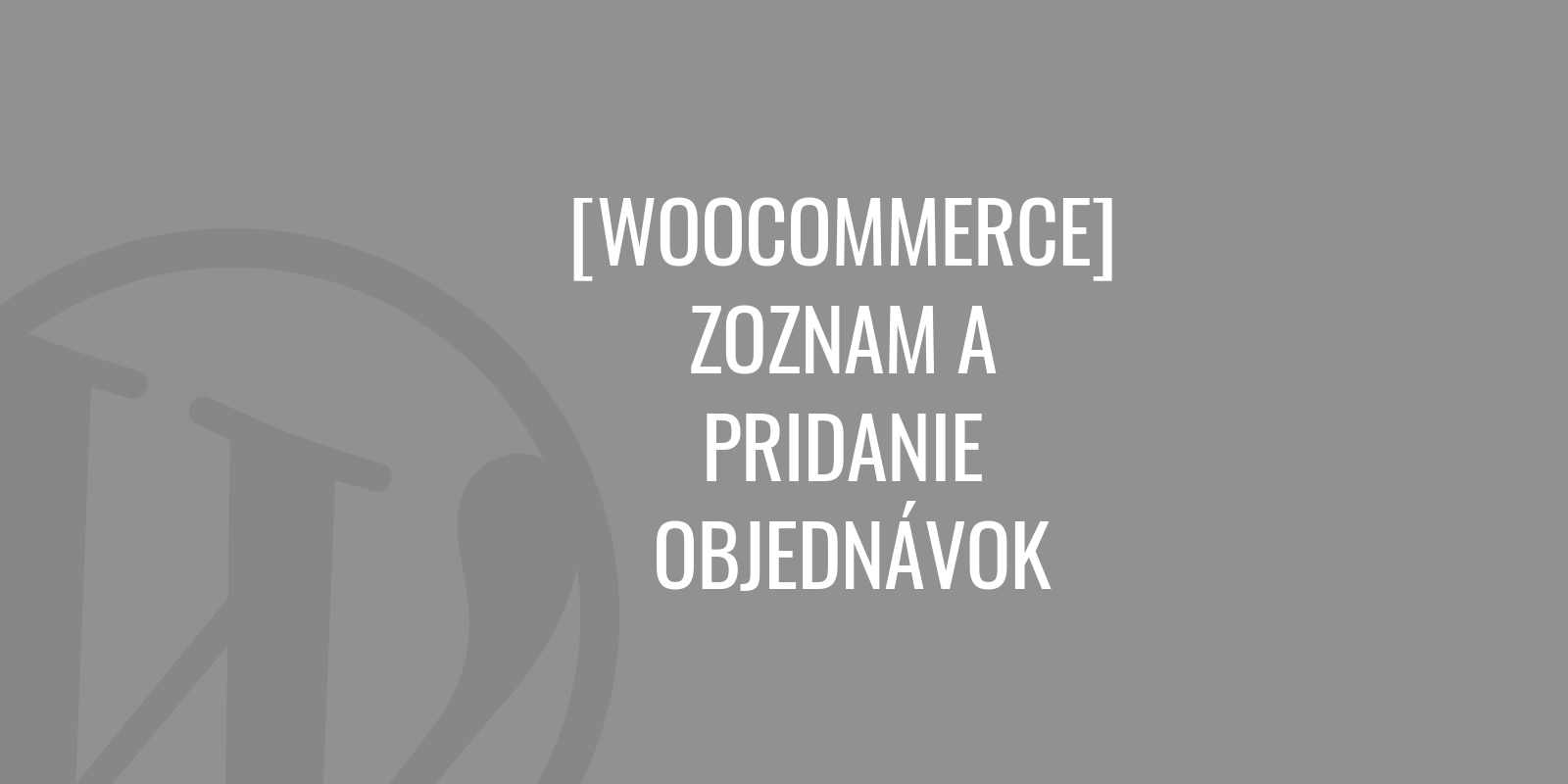 WooCommerce – listázza és adja hozzá a rendeléseket